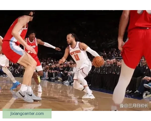 尼克斯七人得分上双布伦森32分助队险胜鹈鹕迎七连胜